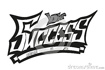 The inscription `your success depends on you`written in a unique font of the author,the main word success. Vector Illustration